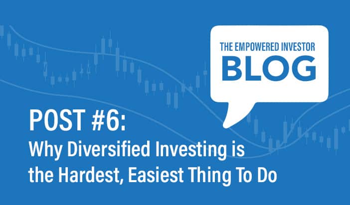 Why Diversified Investing Is the Hardest, Easiest Thing To Do